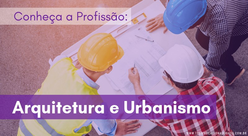 Conheça a profissão Arquitetura e Urbanismo